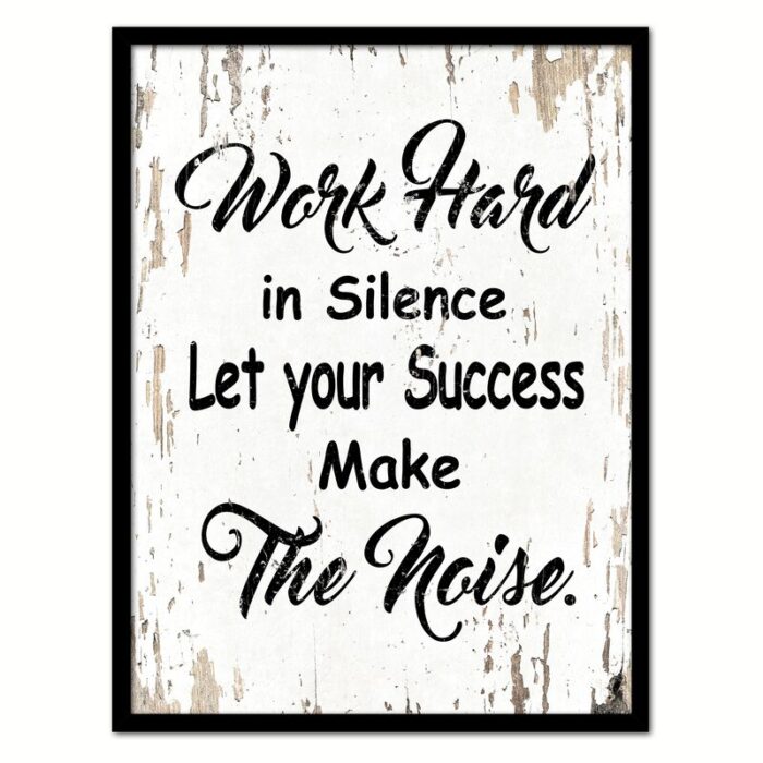 ” Work Hard In Silence Let Your Success Make The Noise Inspirational “ - Chic Decora