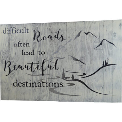 ” Difficult Roads Often Lead To Beautiful Destinations “ - Chic Decora